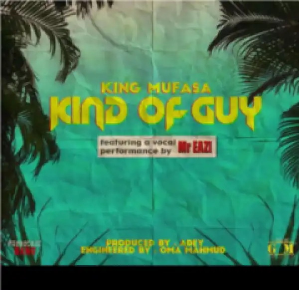 King Mufasa - Kind Of Guy Ft. Mr Eazi